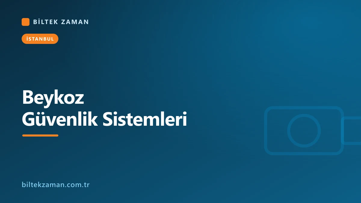 Beykoz güvenlik sistemleri kurulumu - Biltek Zaman villa ve site kamera, geçiş kontrol çözümleri