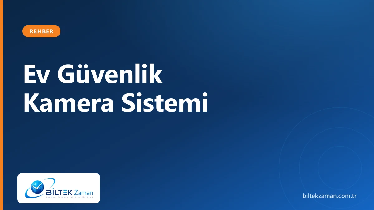 Ev güvenlik kamerası kurulumu — Biltek Zaman ev kamera sistemleri