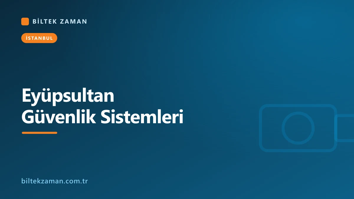 Eyüpsultan güvenlik sistemleri kurulumu yapan Biltek Zaman ekibi