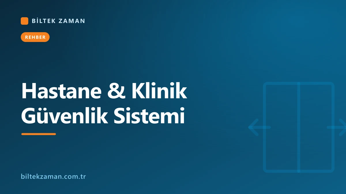 Hastane güvenlik sistemi kurulumu ve geçiş kontrol çözümü — Biltek Zaman