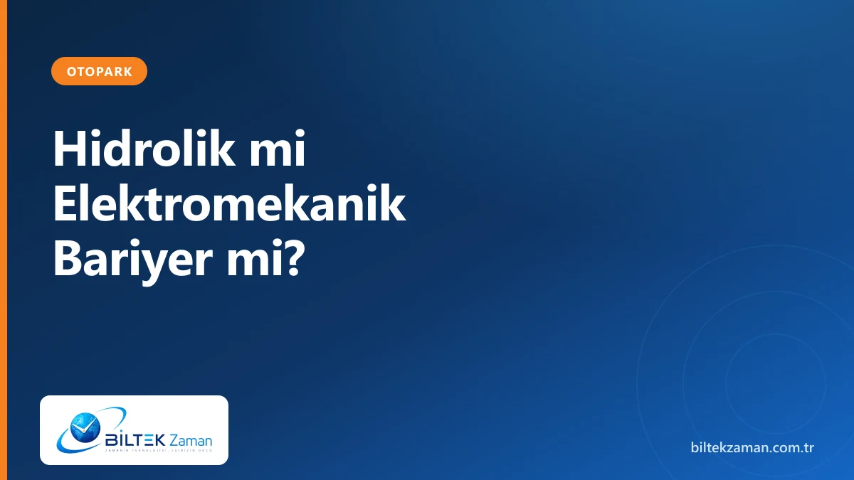 Hidrolik bariyer ve elektromekanik bariyer karşılaştırması - Biltek Zaman otopark güvenlik sistemleri