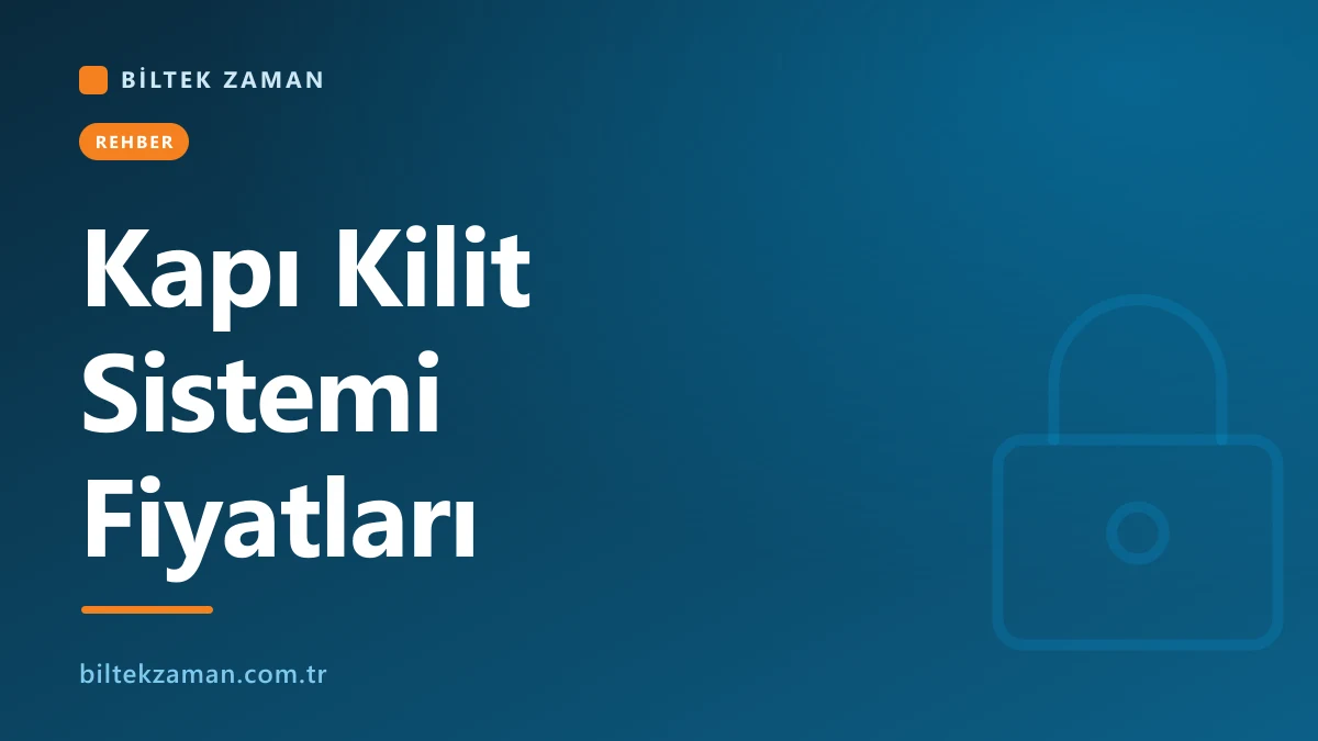 Kapı kilit sistemi türleri ve fiyat karşılaştırması - Biltek Zaman