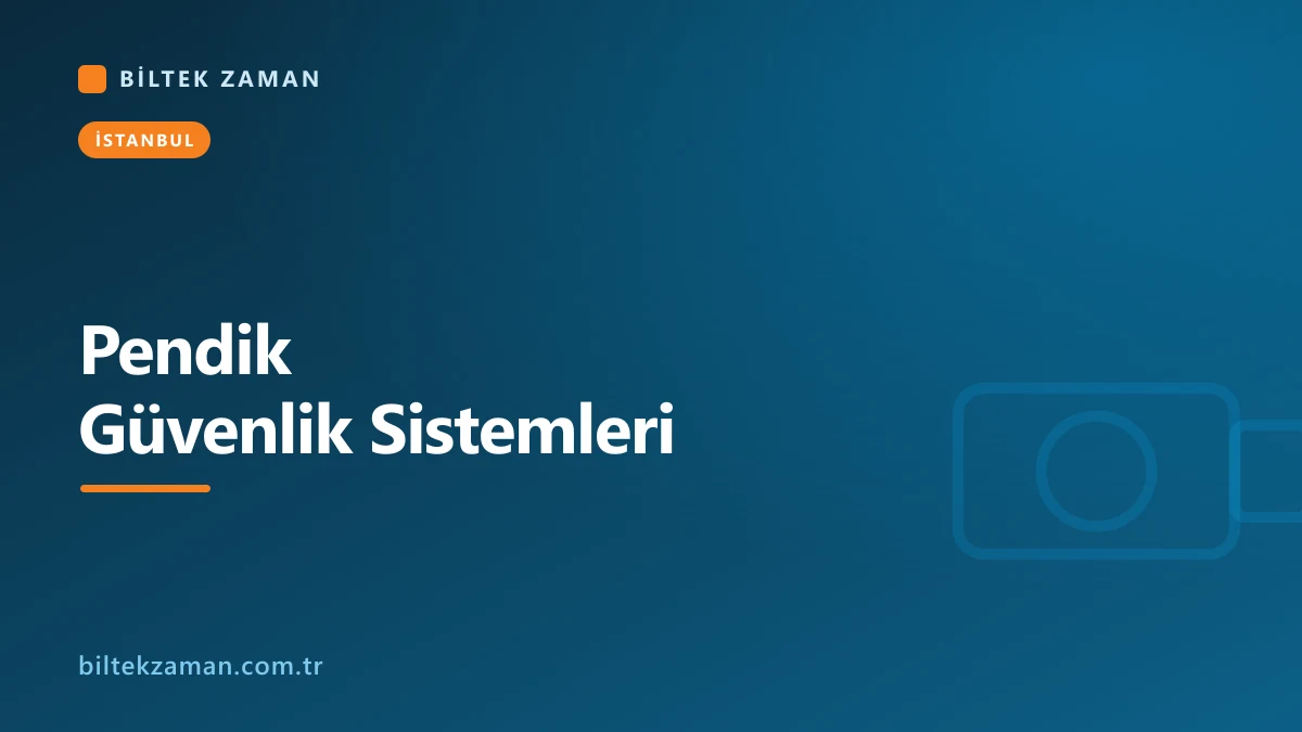 Pendik güvenlik sistemleri kurulumu - Biltek Zaman kamera, turnike ve geçiş kontrol çözümleri