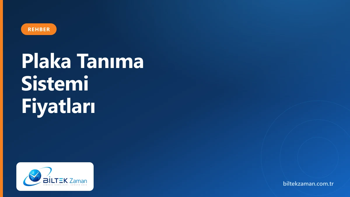 Plaka tanıma sistemi fiyatları 2026 — ANPR kamera ve bariyer entegrasyonu | Biltek Zaman