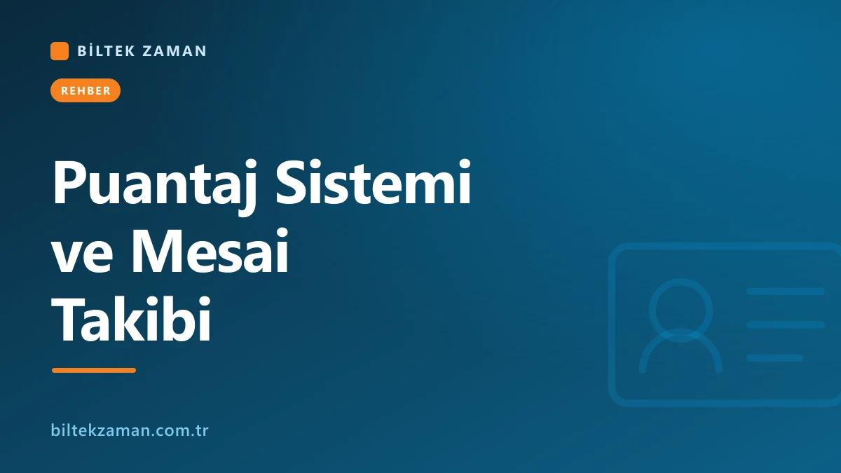 Puantaj sistemi ile mesai ve devam takibi - Biltek Zaman