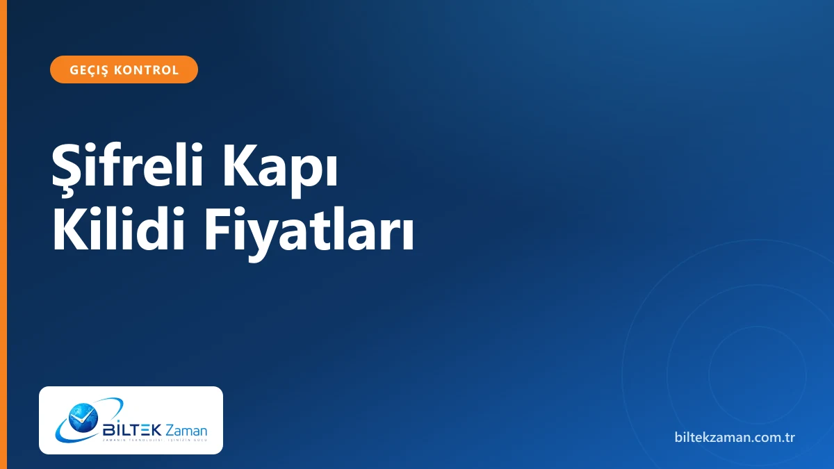 Şifreli kapı kilidi fiyatları 2026 - kilit tipi ve segmente göre maliyet | Biltek Zaman