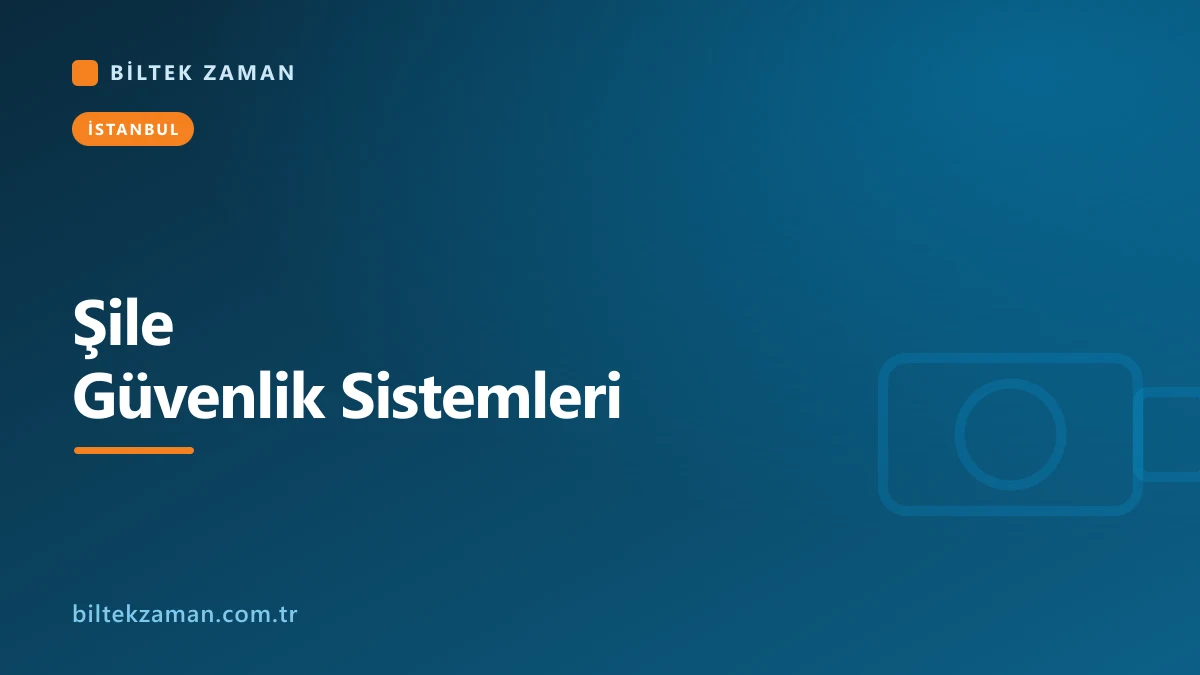 Şile güvenlik sistemleri kamera ve geçiş kontrol kurulumu - Biltek Zaman