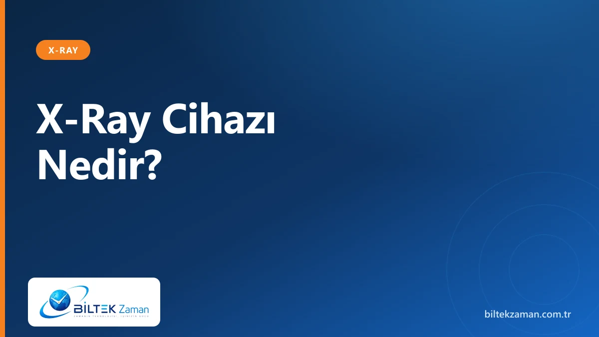 X-ray cihazı nedir - güvenlik bagaj arama tarama sistemi tüneli - Biltek Zaman